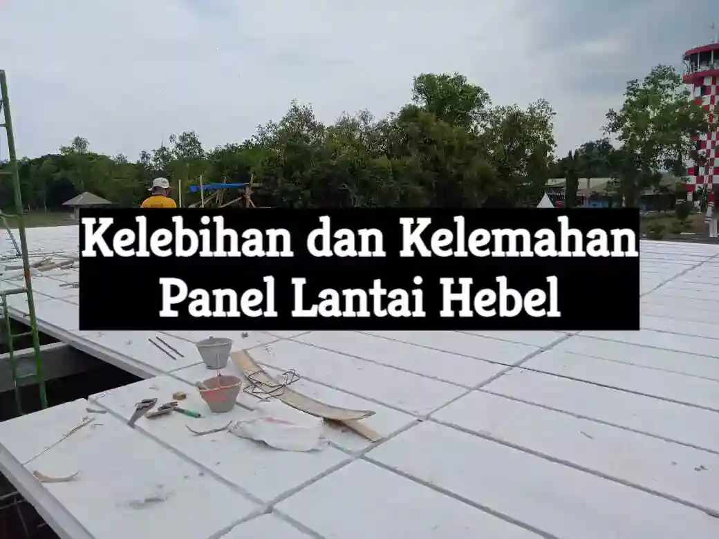 Kelebihan dan Kelemahan Panel Lantai Hebel