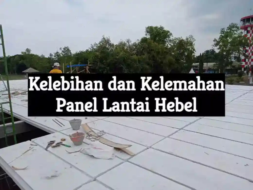 Kelebihan dan Kelemahan Panel Lantai&nbsp;Hebel