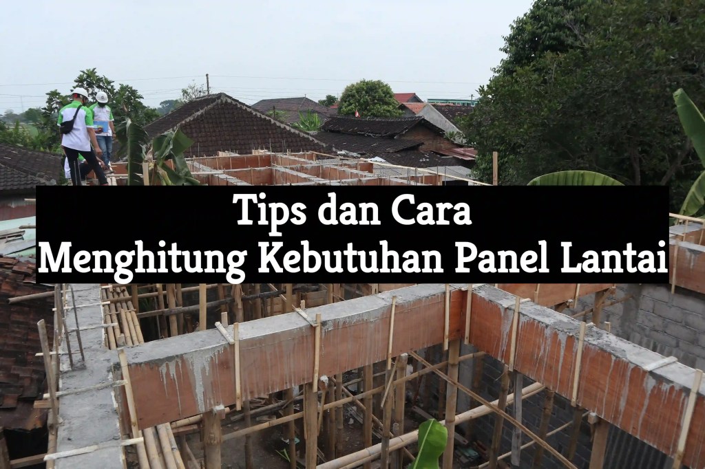 Tips dan Cara Menghitung Kebutuhan Panel&nbsp;Lantai