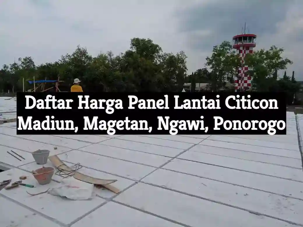 Daftar Harga Panel Lantai Citicon Madiun, Magetan