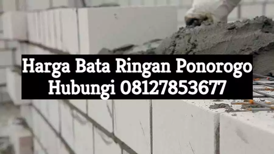 Harga Bata Ringan Ponorogo Terbaru 2021