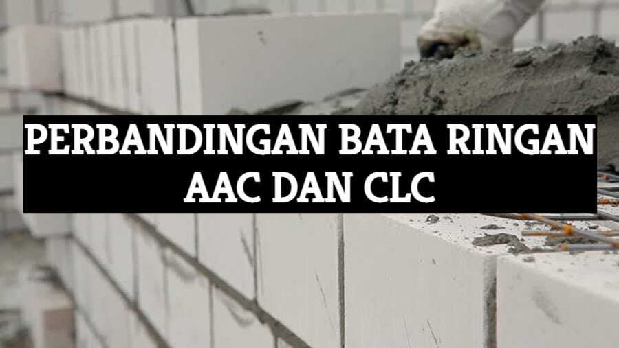 Perbandingan Bata Ringan AAC dan&nbsp;CLC