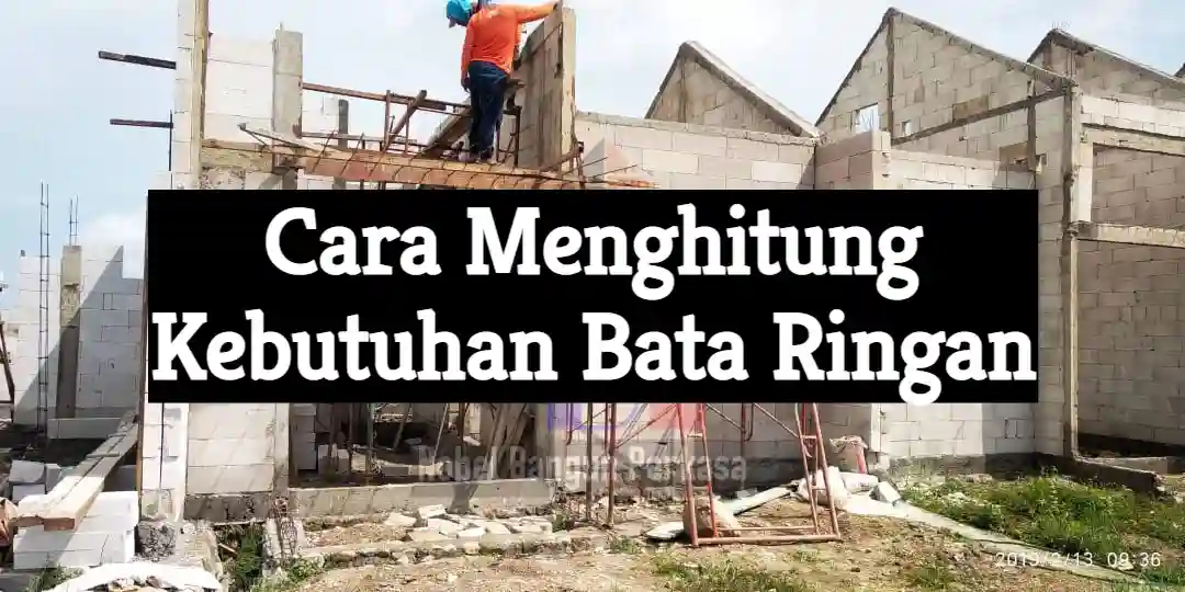 Cara Menghitung Kebutuhan Bata Ringan