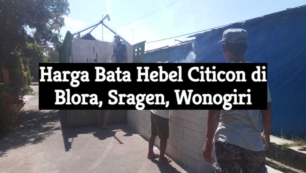harga bata hebel citicon blora sragen wonogiri