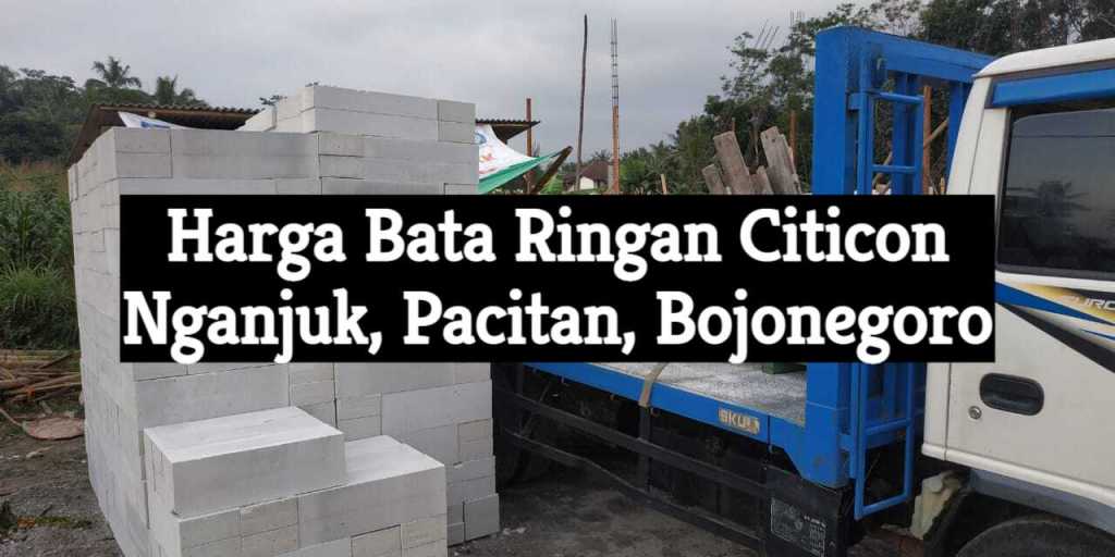 Harga Bata Ringan Citicon di Nganjuk,&nbsp;Pacitan